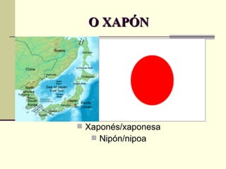 O XAPÓN Xaponés/xaponesa Nipón/nipoa 