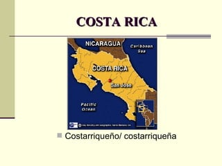 COSTA RICA Costarriqueño/ costarriqueña 