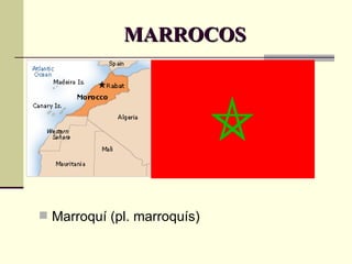 MARROCOS Marroquí (pl. marroquís) 