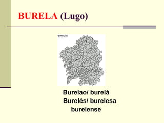 BURELA  (Lugo) Burelao/ burelá Burelés/ burelesa burelense 