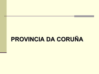 PROVINCIA DA CORUÑA 