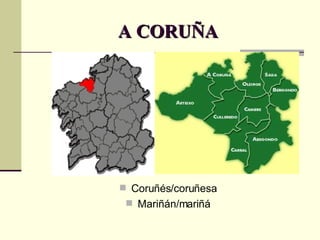 A CORUÑA Coruñés/coruñesa Mariñán/mariñá 