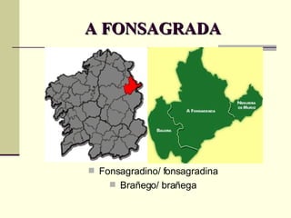 A FONSAGRADA Fonsagradino/ fonsagradina Brañego/ brañega 