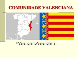 COMUNIDADE VALENCIANA Valenciano/valenciana 