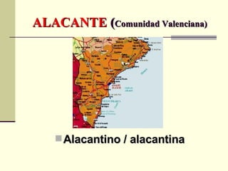ALACANTE  ( Comunidad Valenciana) Alacantino / alacantina 
