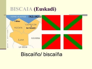 BISCAIA  (Euskadi) Biscaíño/ biscaíña 