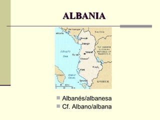 ALBANIA Albanés/albanesa Cf. Albano/albana 