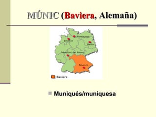 MÚNIC   ( Baviera , Alemaña) Muniqués/muniquesa 