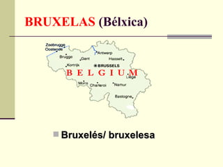 BRUXELAS  (Bélxica) Bruxelés/ bruxelesa 