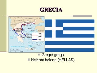 GRECIA Grego/ grega Heleno/ helena (HELLAS) 