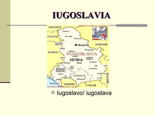 IUGOSLAVIA Iugoslavo/ iugoslava 