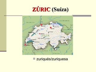 ZÚRIC  (Suíza) zuriqués/zuriquesa 