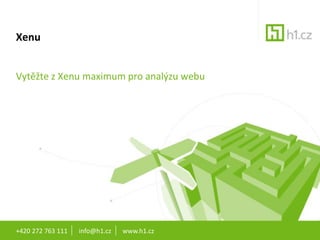 +420 272 763 111       info@h1.cz       www.h1.cz Xenu Vytěžte z Xenu maximum pro analýzu webu 