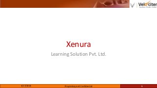 Xenura
Learning Solution Pvt. Ltd.
4/17/2014 Proprietary and Confidential 1
 