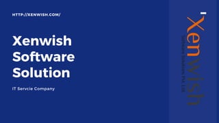 Xenwish
Software
Solution
IT Servcie Company
HTTP://XENWISH.COM/
 