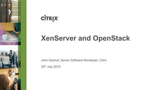 XenServer and OpenStack

John Garbutt, Senior Software Developer, Citrix
@johngarbutt


27th September 2012
 