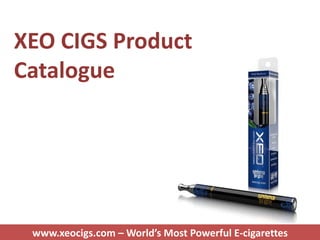 XEO CIGS Product
Catalogue

www.xeocigs.com – World’s Most Powerful E-cigarettes

 