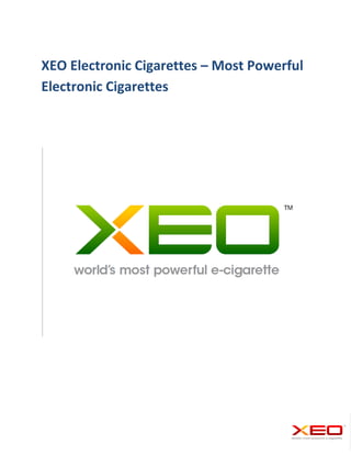 XEO Electronic Cigarettes – Most Powerful
Electronic Cigarettes
 