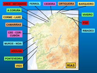 RÍAS VIGO PONTEVEDRA AROUSA MUROS - NOIA CEE - COR- CUBIÓN CAMARIÑAS CORME - LAXE A CORUÑA ARES - BETANZOS FERROL CEDEIRA ORTIGUEIRA BARQUEIRO VIVEIRO FOZ RIBADEO 
