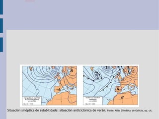 Situación sinóptica de estabilidade: situación anticiclónica de verán.  Fonte: Atlas Climático de Galicia, op. cit. 
