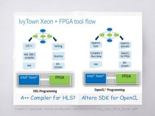 https://cpufpga.files.wordpress.com/2016/04/harp_isca_2016_final.pdf
Altera SDK for OpenCLA++ Compiler for HLS?
 