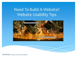 Need To Build A Website?
Website Usability Tips

XeonTek | Innovation Inside | Eduardo Ballano

 