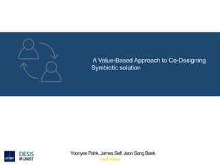 A Value-Based Approach to Co-Designing
Symbiotic solution
 