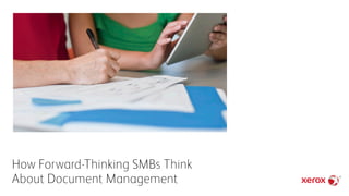 How Forward-Thinking SMBs Think
About Document Management
 