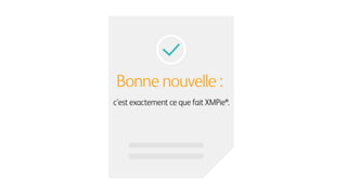 Bonne nouvelle :
c'est exactement ce que fait XMPie®.
 