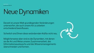 Xerox heute
Ein klarer Standpunkt
Neue Dynamiken.
Derzeit ist unsere Welt
grundlegenden Veränderungen
unterworfen, die auch
unsere Art zu arbeiten
entscheidend beeinflussen.
Das ist vermutlich nicht neu für Sie.
Doch kennen Sie die Dynamiken,
durch die die Art und Weise
unserer Zusammenarbeit,
des Informationsaustauschs
und des Wissensmanagements
heute beeinflusst werden?
 