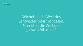 Xerox heute
Ein klarer Standpunkt
Wir haben die Welt des
„entweder/oder“ verlassen.
Nun ist es die Welt des
„sowohl/als auch“.
 