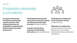 Xerox hoy
Nuestro enfoque
Una fuerza de trabajo
talentosa y comprometida
Un equipo internacional
de profesionales inteligentes
y amables. Todas las empresas
piensan que sus empleados
son superestrellas. Nosotros
contamos con pruebas:
La revista Ethisphere Magazine
nos nombró como una de las
empresas más éticas del mundo
durante diez años consecutivos.
La revista Fortune nos incluyó
en la lista de las empresas
más admiradas del mundo.
Contamos con una fuerza de
trabajo que nunca se da por
vencida (nosabemoscómolohacen).
Estamos convencidos de que
la colaboración es el único camino
hacia el éxito. Contratamos personas
de forma cuidadosa, las capacitamos
con mucho empeño y celebramos
la excelencia.
 