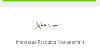 Integrated Resource Management
 