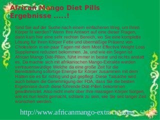 African Mango Diet Pills
Ergebnisse .....!
 Sind Sie auf der Suche nach einem einfacheren Weg, um Ihren
 Körper fit werden? Wenn Ihre Antwort auf eine dieser Fragen,
 dann kam hier eine sehr rechten Bereich, wo Sie eine komplette
 Lösung für Ihren Körper Fette und übermäßige Präsenz von
 Cholesterin in ein paar Tagen mit dem Most Effective Weight Loss
 Supplement reduziert bekommen. Ja, und wie ein Segen ist
 African Mango Diät-Pillen, führt immer in bester und nichts anstatt
 es. Da machte sich mit afrikanischen Mango-Extrakte werden
 vertrauenswürdige Welche da eine große Zeit für die
 Bereitstellung sofortige Energie für Körper zusammen mit dem
 Halten sie es für richtig und gut gepflegt. Diese Tatsache wird
 auch bekam die Genehmigung der FDA, dass Sie die besten
 Ergebnisse durch diese führende Diät-Pillen bekommen
 gewährleistet. Also nicht mehr über Ihre massigen Körper Sorgen,
 wie es nun leicht gemacht, schlank zu sein, wie Sie seit langer Zeit
 wünschen werden.

   http://www.africanmango-extracts.com
 