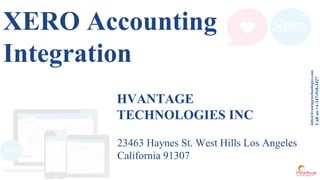 info@hvantagetechnologies.com
Callus:+1-347-918-3427
XERO Accounting
Integration
HVANTAGE
TECHNOLOGIES INC
23463 Haynes St. West Hills Los Angeles
California 91307
 