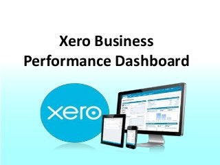 Xero Business
Performance Dashboard
 