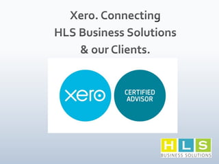 Xero. Connecting HLS Business Solutions & our Clients. 