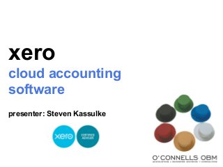xero
cloud accounting
software
presenter: Steven Kassulke

 