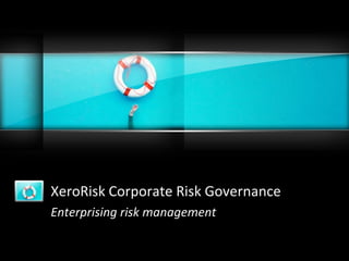 XeroRisk Corporate Risk Governance
Enterprising risk management
 