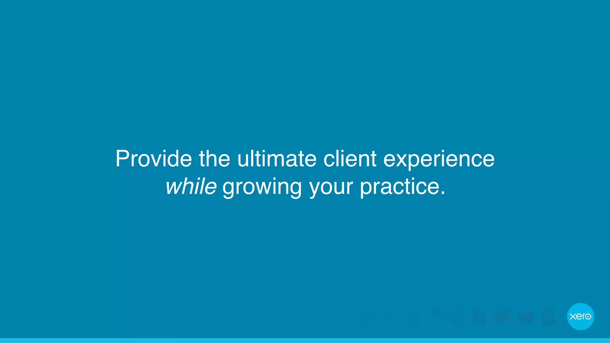 Provide the ultimate client experience 
while growing your practice. 
 