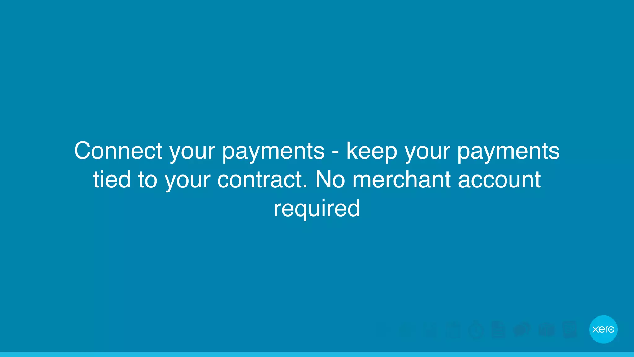 Connect your payments - keep your payments 
tied to your contract. No merchant account 
required 
 