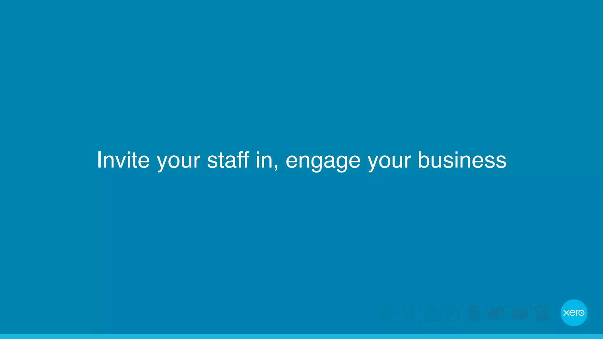 Invite your staff in, engage your business 
 