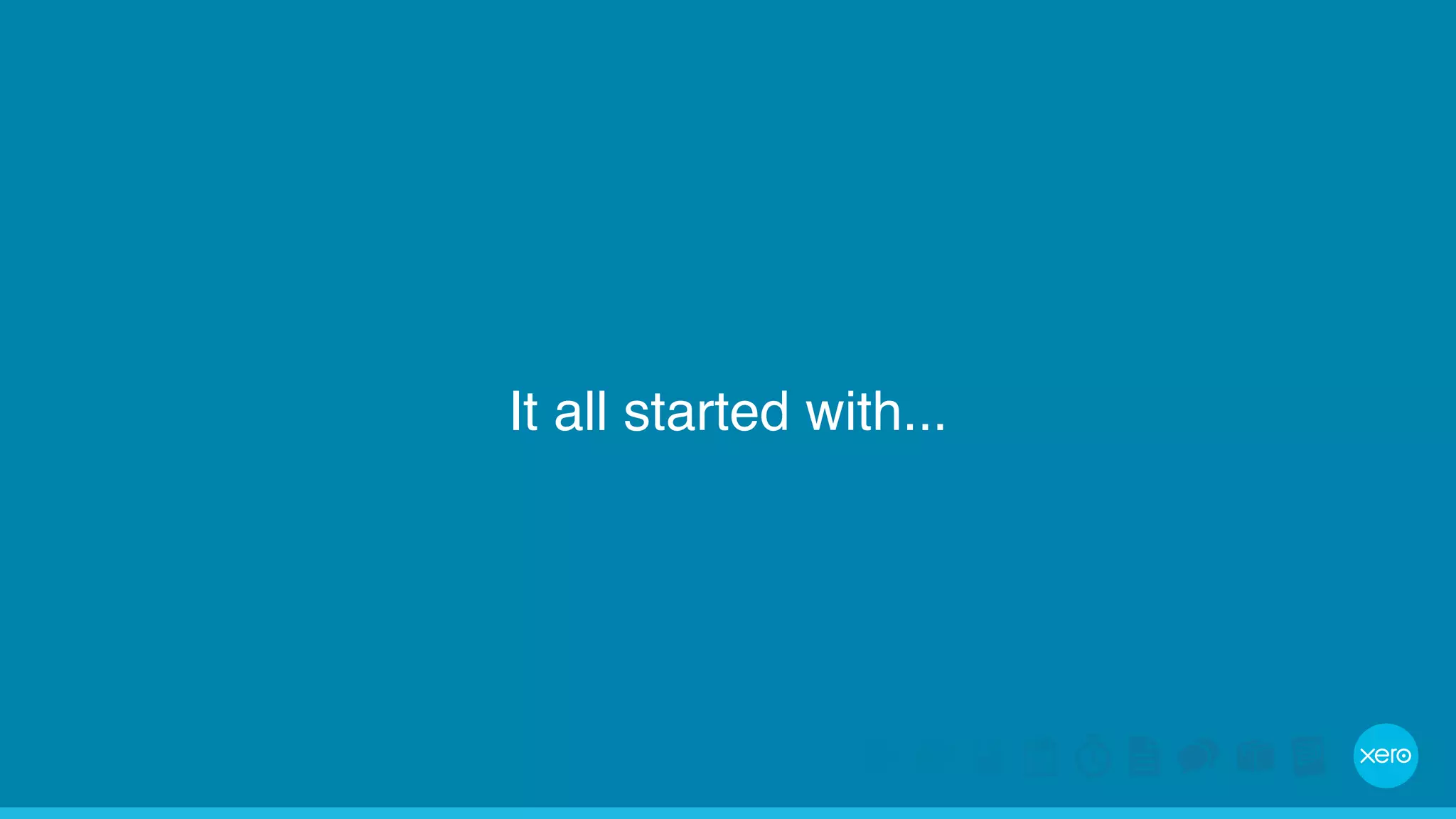 It all started with... 
 