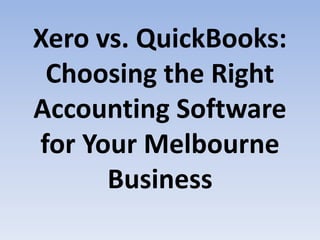 Xero vs. QuickBooks:
Choosing the Right
Accounting Software
for Your Melbourne
Business
 
