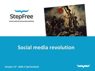 Social media & Communitymarketing Social media revolution October 15 th   2009 // Sjef Kerkhofs 