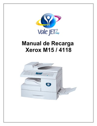 Manual de Recarga
 Xerox M15 / 4118
 