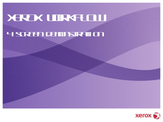 Xerox Workflow 4 screen demonstration 