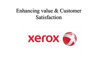 Enhancing value & Customer
        Satisfaction
 