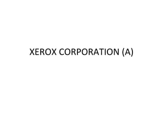 XEROX CORPORATION (A) 