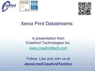 Xerox Print Datastreams A presentation fromCrawford Technologies Inc. www.crawfordtech.com Follow, Like and Join us at about.me/CrawfordTechInc 